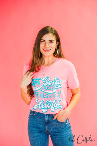 Not Bossy Just Aggressively Helpful Tee